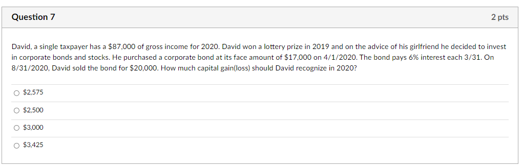  Question 7 2 pts David, a single taxpayer has a $87,000