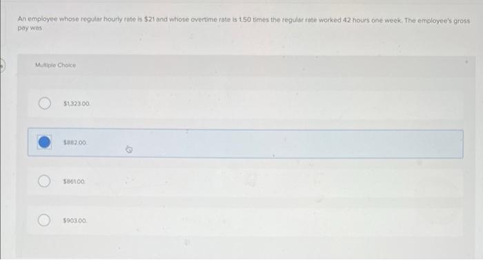 help please An employee whose regular hourly rate is $21 and whose
