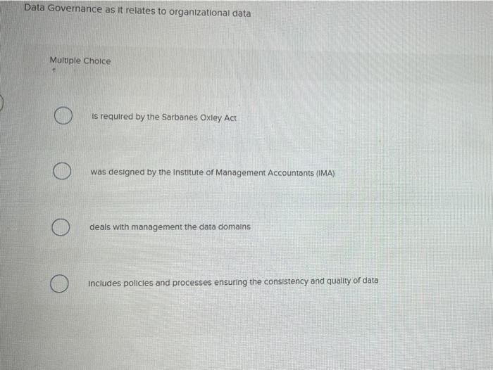  Data Governance as it relates to organizational data Multiple Choice is