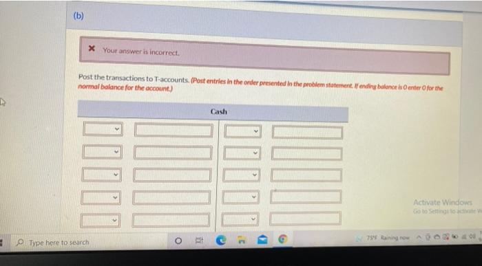  (b) X Your answer is incorrect. Post the transactions to T-accounts.