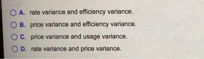  O A. rate variance and efficiency variance. OB. price variance and
