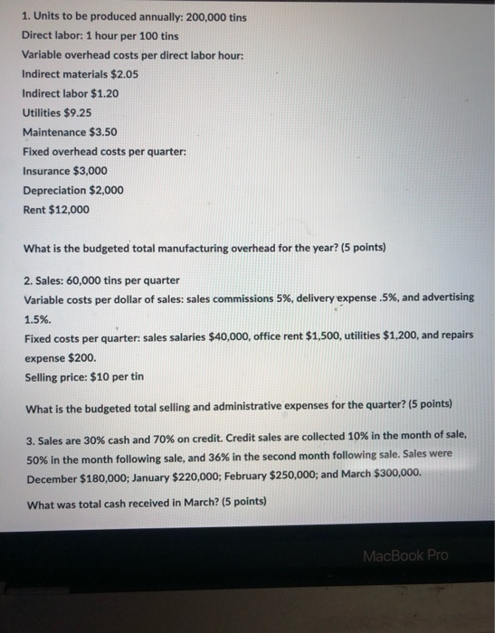 please help with all 1. Units to be produced annually: 200,000 tins