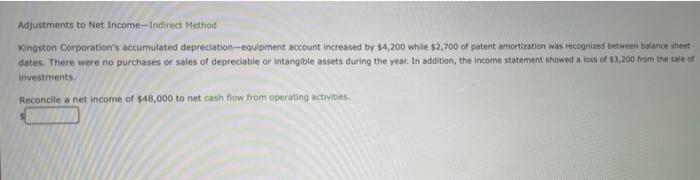 please show full answer!!! Adjustments to Net Income Indirect Method Kingston Corporation's