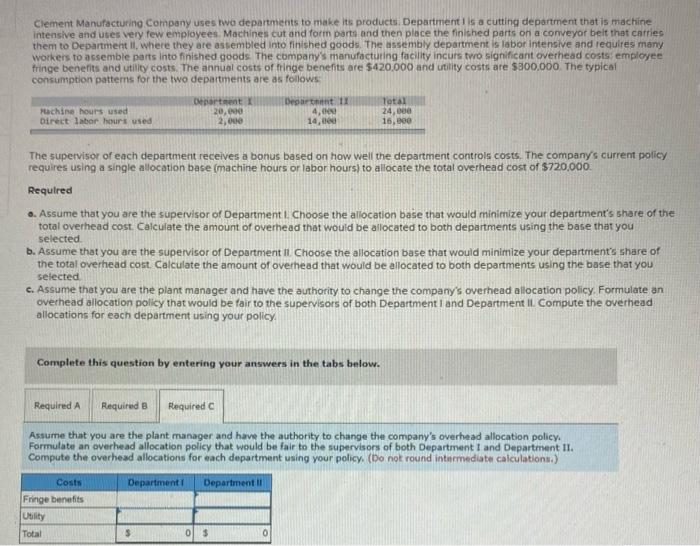  I need help with solving required C. Thanks! Clement Manufacturing Company