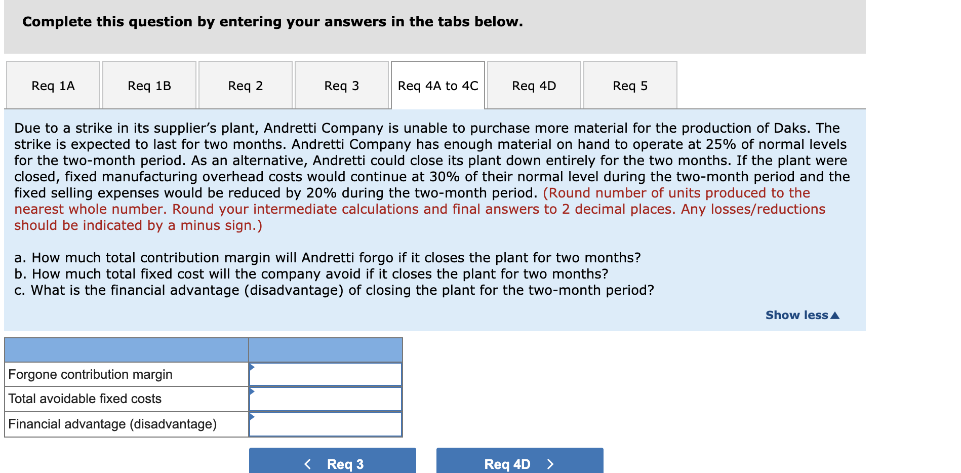 Variable manufacturing overhead Fixed manufacturing overhead Variable selling expenses Fixed selling expenses