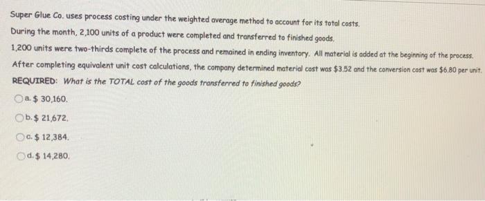  Super Glue Co.uses process costing under the weighted average method to