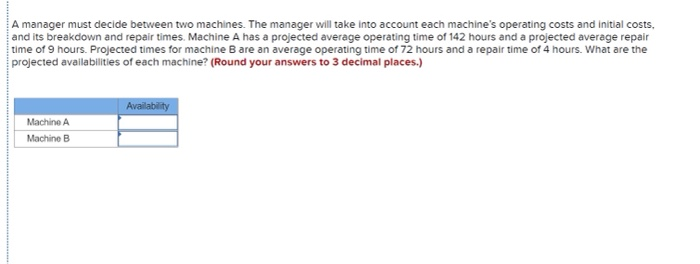  A manager must decide between two machines. The manager will take