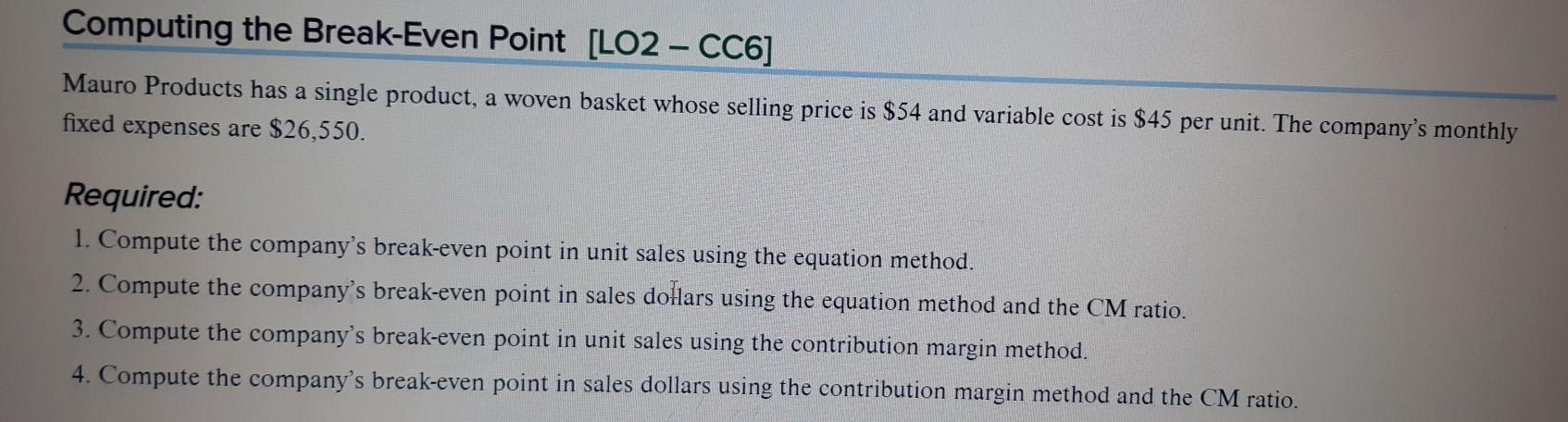  Computing the Break-Even Point (LO2 - CC6] Mauro Products has a