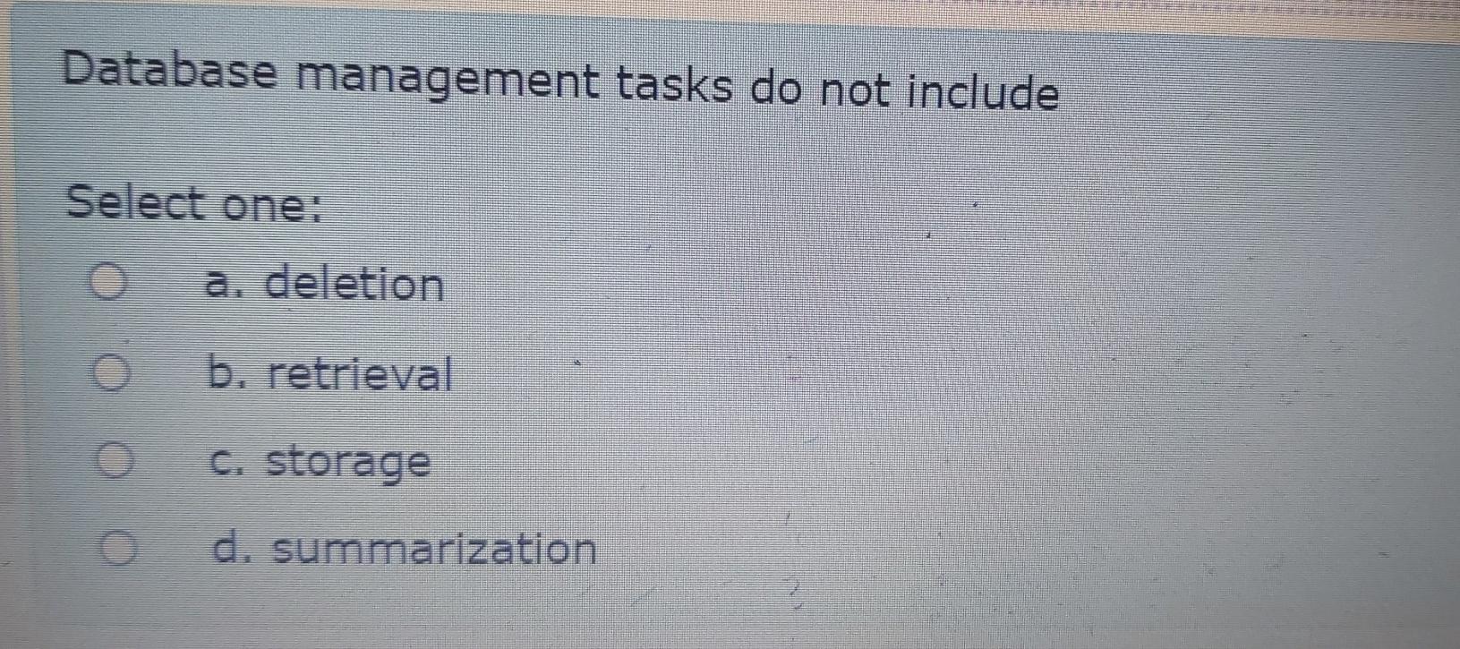 Database management tasks do not include Eretfleval - c. storage summarization