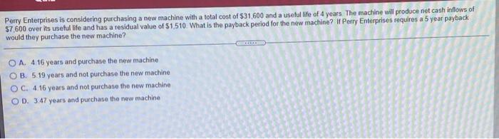  Perry Enterprises is considering purchasing a new machine with a total