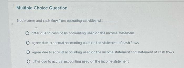  Multiple Choice Question Net income and cash flow from operating activities
