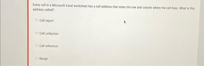  Every cell in a Microsoft Excel worksheet has a cell address