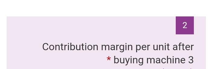 the same parts. The variable and fixed costs of those two machines