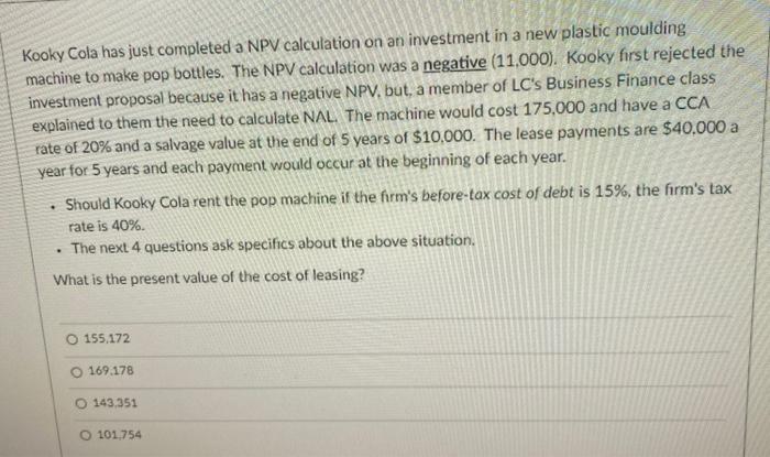  Kooky Cola has just completed a NPV calculation on an investment