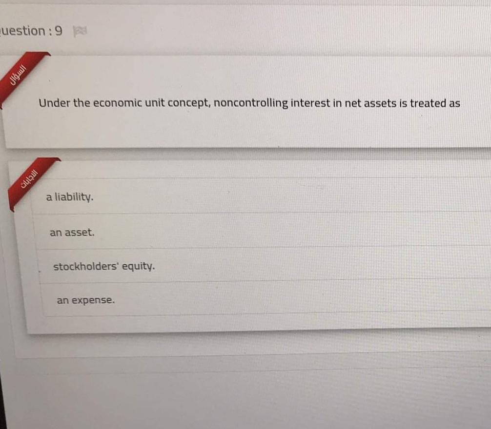  cuestion : 9 Under the economic unit concept, noncontrolling interest in