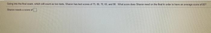  Going into the final exam wich will count as two tests,
