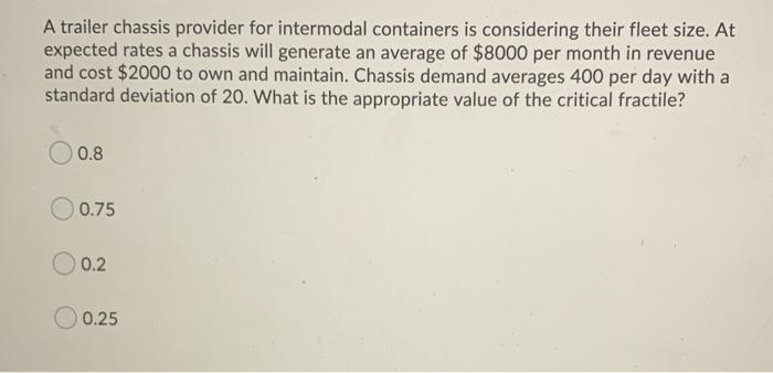 size. Their critical fractile is 0.65 and norm.s.inv(.87)=0.3853. Chassis demand averages 1200