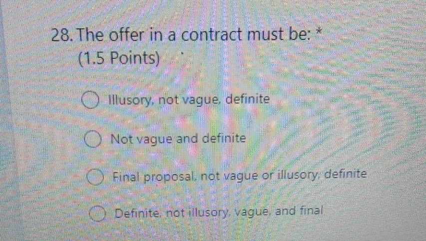  28. The offer in a contract must be: * (1.5 Points)