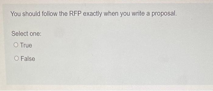 You should follow the RFP exactly when you write a proposal. Select