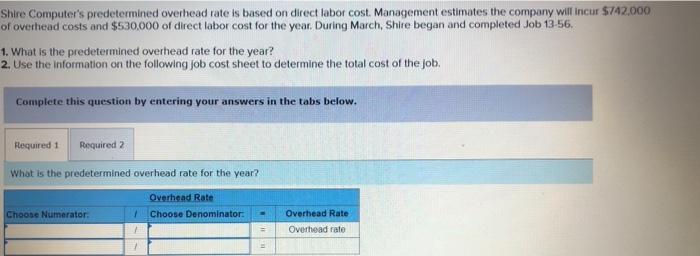  Shire Computer's predetermined overhead rate is based on direct labor cost.