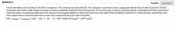  Save Answer Questions 3 points A bank extended a line of