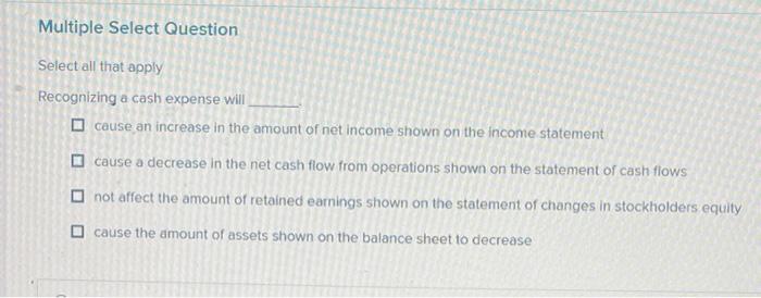  Multiple Select Question Select all that apply Recognizing a cash expense