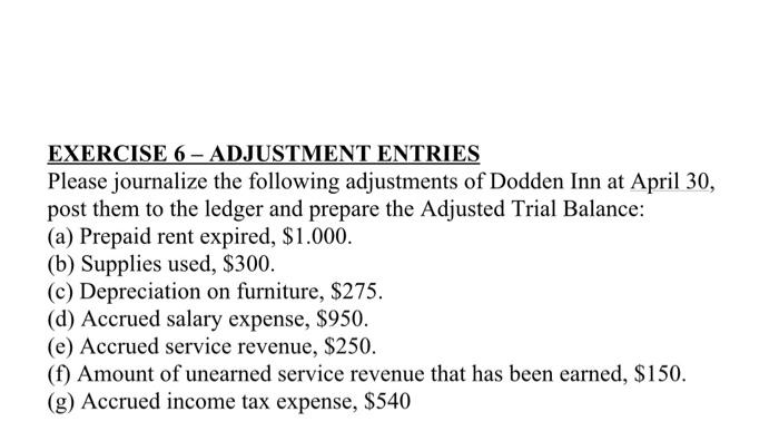  EXERCISE 6 - ADJUSTMENT ENTRIES Please journalize the following adjustments of
