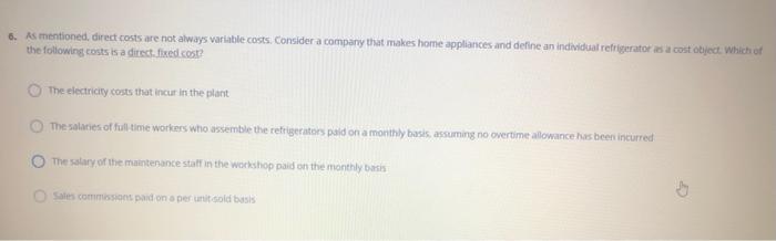  6. As mentioned, direct costs are not always variable costs. Considera