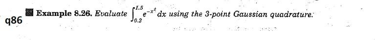 Example 8.26. Evaluate e- dx using the 3-point Gaussian quadrature: q86