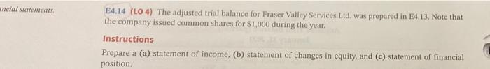  ancial statements E4.14 (LO4) The adjusted trial balance for Fraser Valley