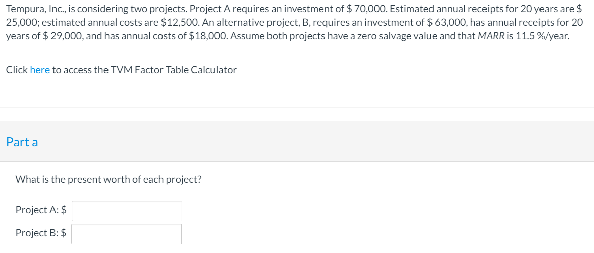  Tempura, Inc., is considering two projects. Project A requires an investment