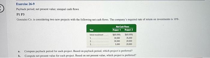  Exercise 26-9 Payback period; net present value; unequal cash flows P1