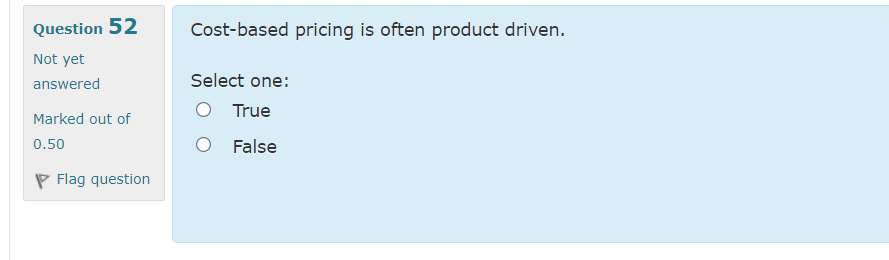 Cost-based pricing is often product driven. Question 52 Not yet answered