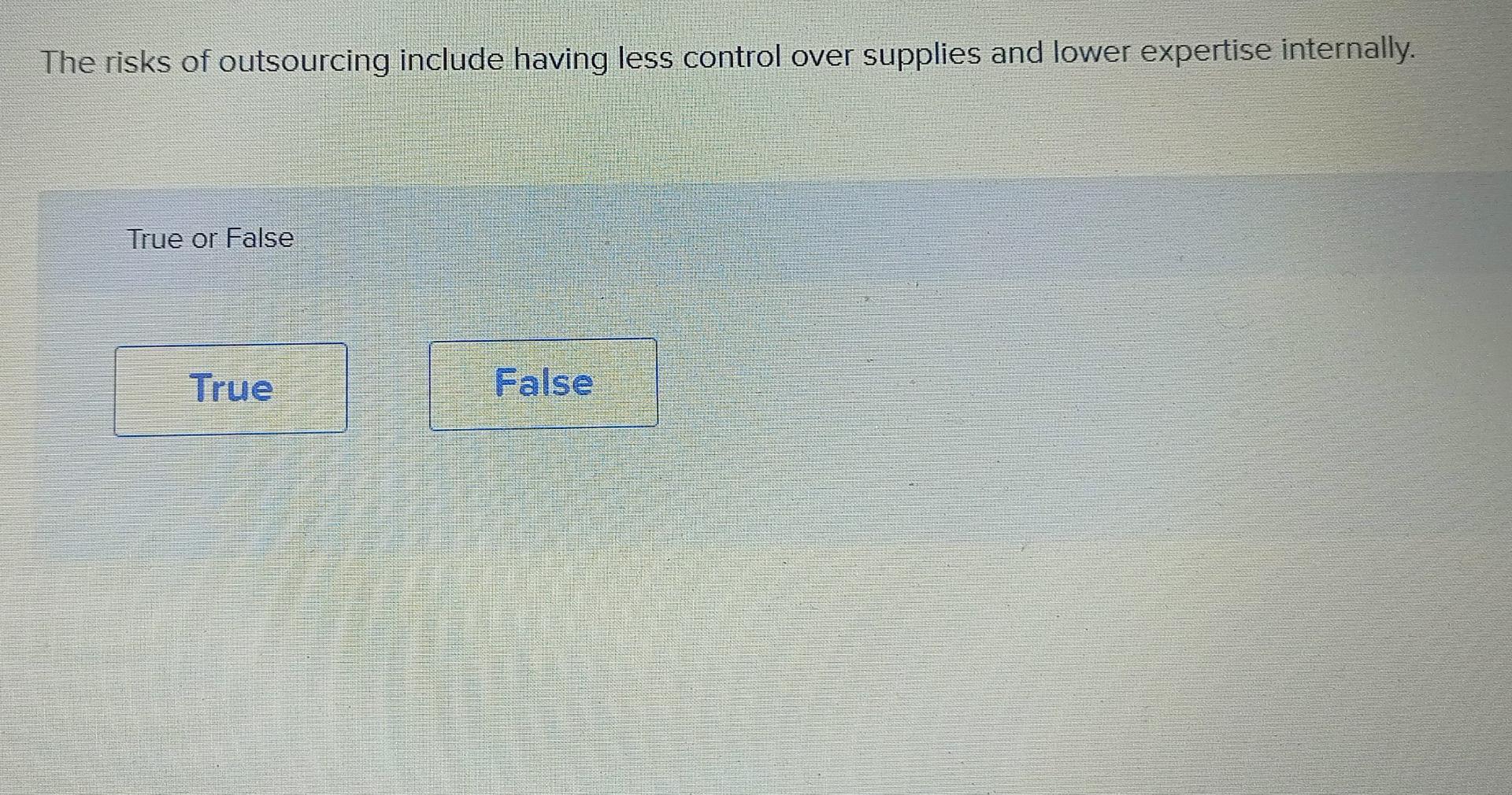 The risks of outsourcing include having less control over supplies and lower