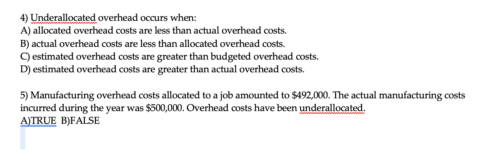  4) Underallocated overhead occurs when: A) allocated overhead costs are less