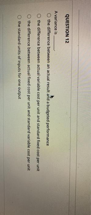  QUESTION 12 A variance is O the difference between an actual