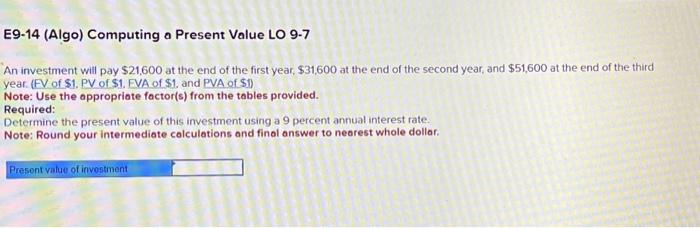  E9-14 (Algo) Computing a Present Value LO 9.7 An investment will