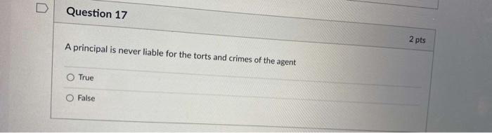 17 D Question 17 2 pts A principal is never liable for