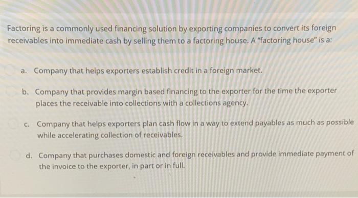  Factoring is a commonly used financing solution by exporting companies to