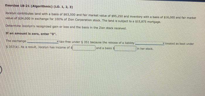  Exercise 18-21 (Algorithmic) (LO. 1, 2, 3) Jocelyn contributes land with
