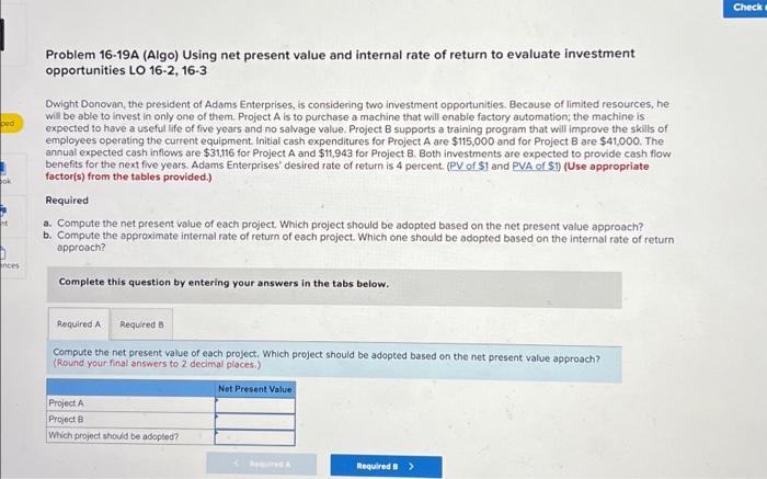  Check Problem 16-19A (Algo) Using net present value and internal rate