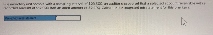  In a monetary unit sample with a sampling interval of $23,500,