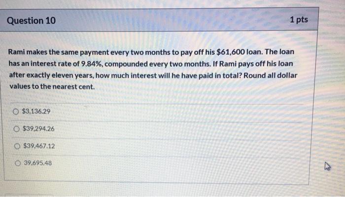  Question 10 1 pts Rami makes the same payment every two