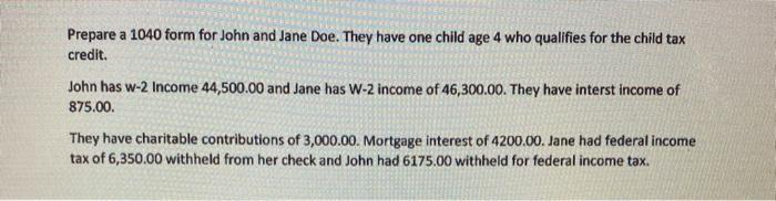  Prepare a 1040 form for John and Jane Doe. They have