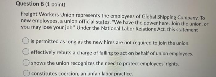  Question 8 (1 point) Freight Workers Union represents the employees of