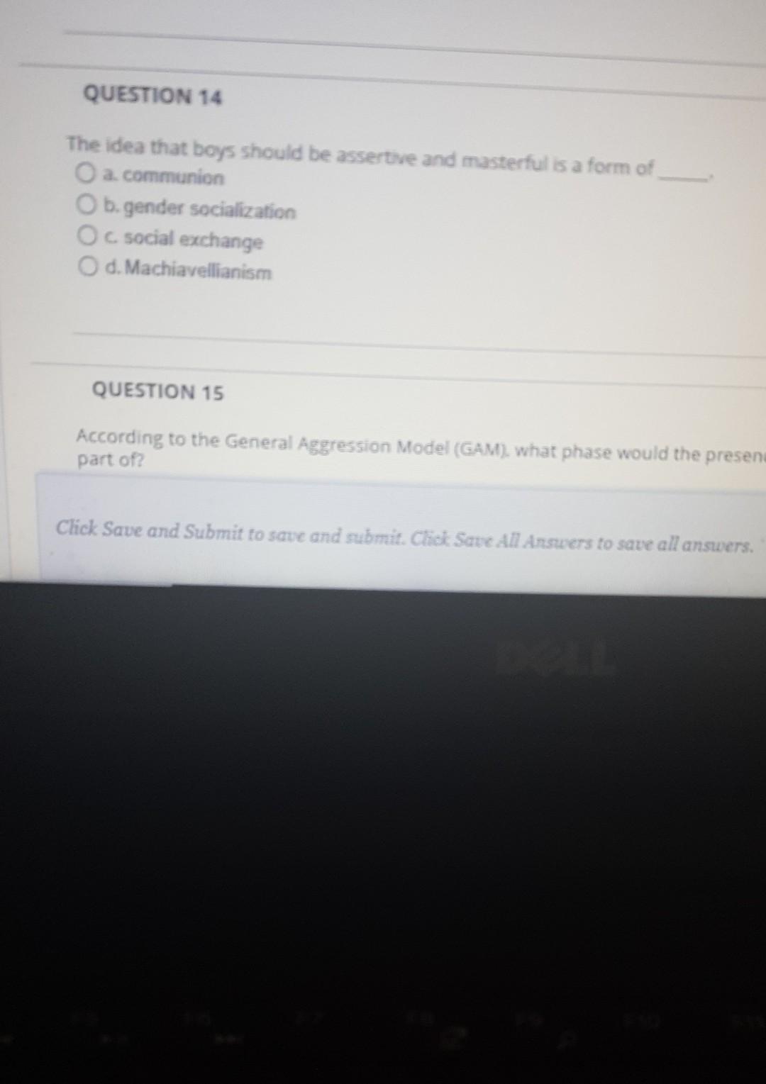 QUESTION 14 The idea that boys should be assertive and masterful