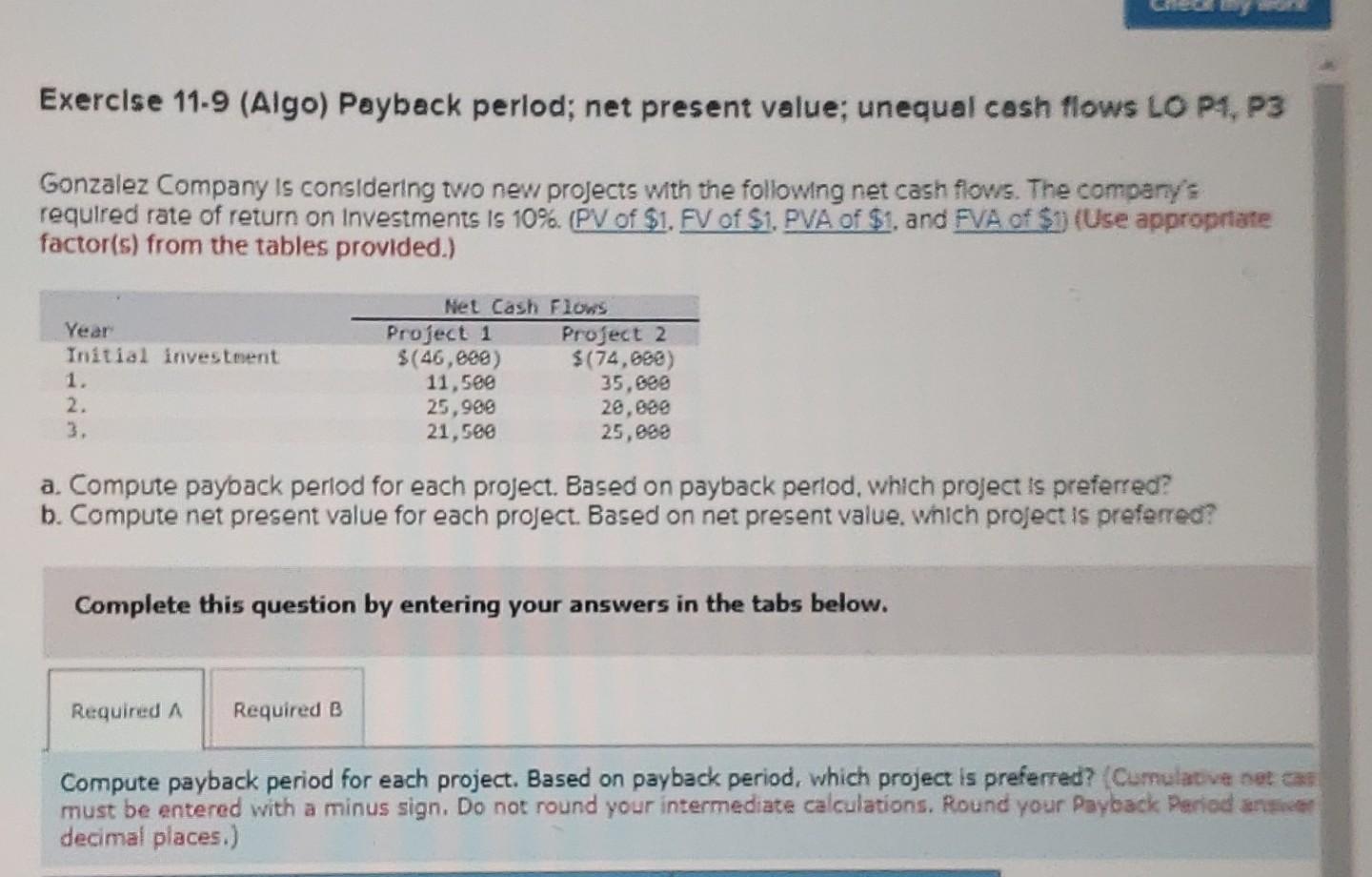  Exercise 11-9 (Algo) Payback period; net present value; unequal cash flows