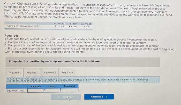 Required 1-4 Cameron Chemicals uses the weighted average method in its process