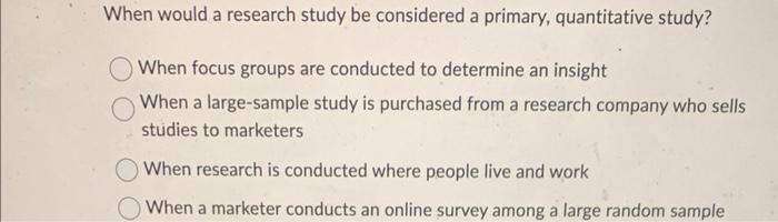  When would a research study be considered a primary, quantitative study?