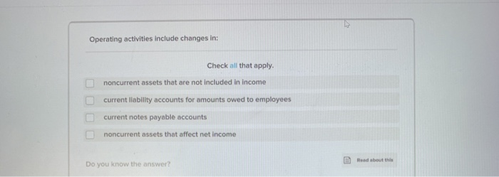  Operating activities include changes in: Check all that apply. noncurrent assets